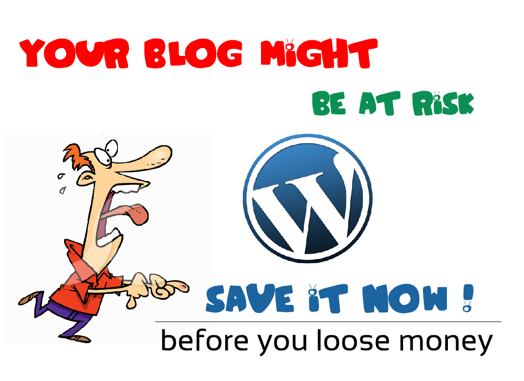 Your WordPress Blog is at Risk ! Save it Now ~ Money Making Blog Series Part 6