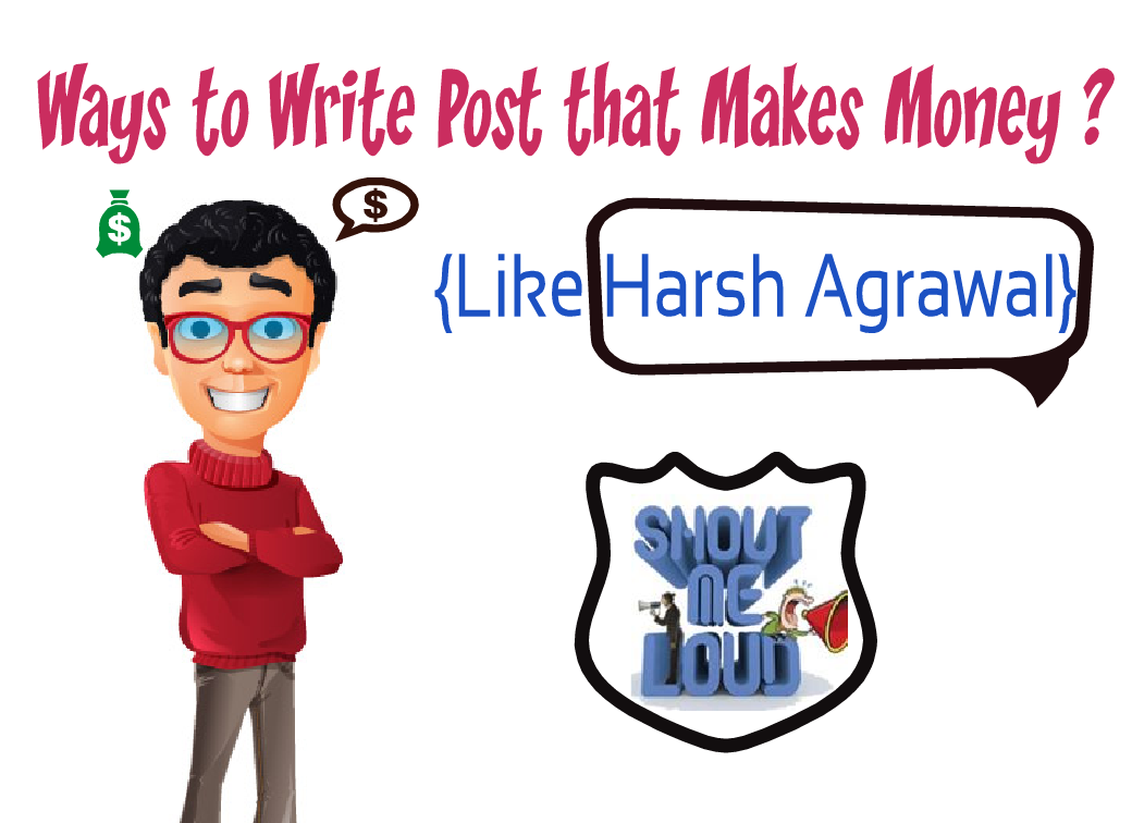3 Ways to Write Blog Post that makes Money {Like Harsh Agrawal}