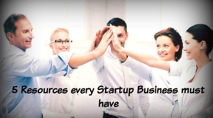 5 Resorces Every Startup Business Must have