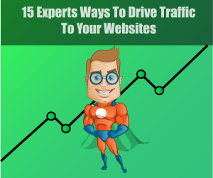 15 Experts Ways to Drive Traffic To Your Websites
