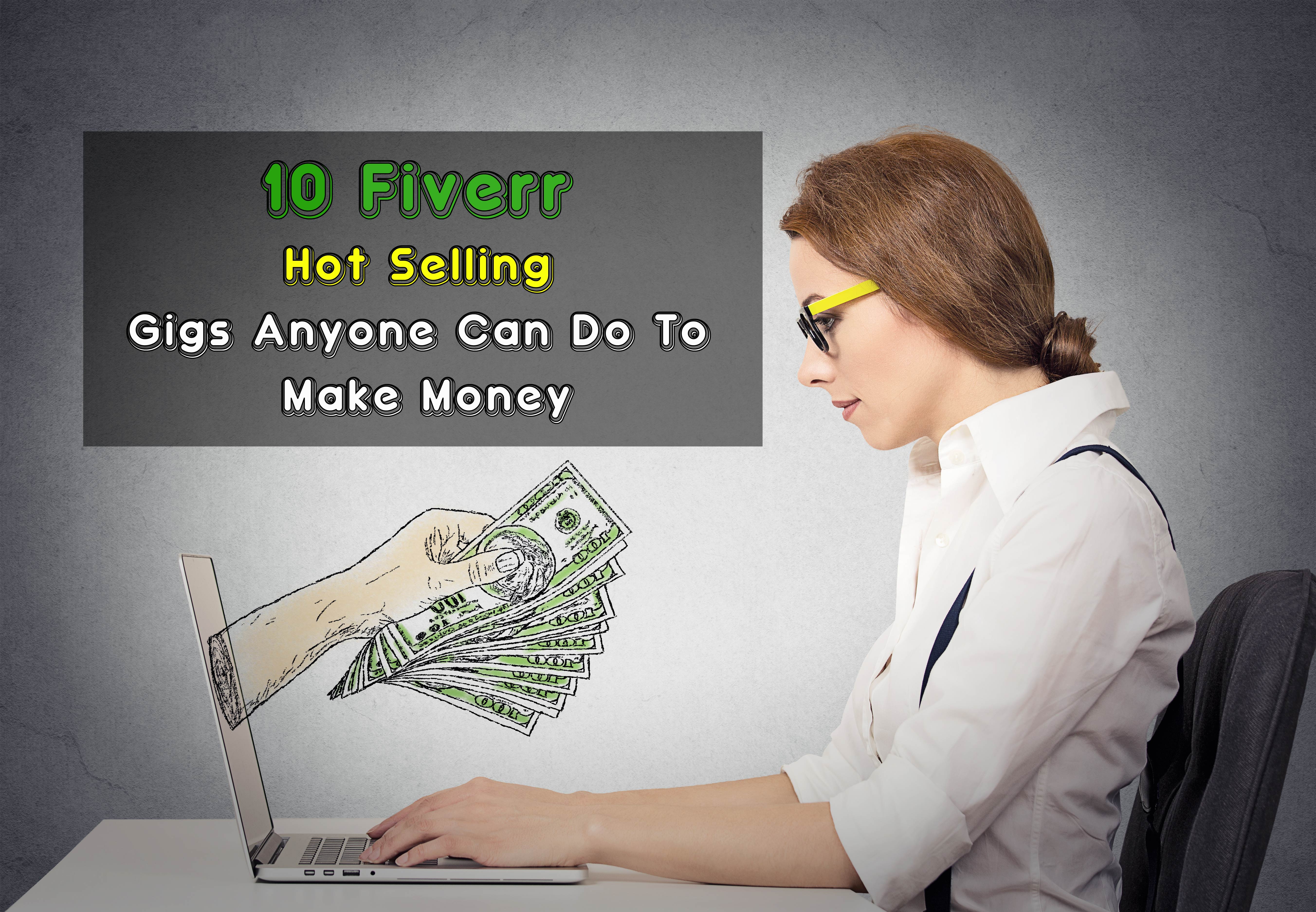 10 Fiverr Hot Selling Gigs Anyone Can Do To Make Money