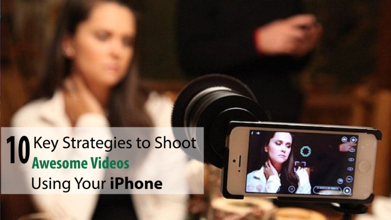 10 Key Strategies to Shoot Awesome Videos Using Your iPhone
