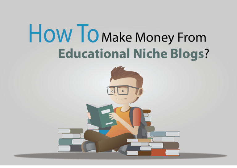 How To Make Money From Educational Niche Blogs?