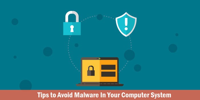 5 Tips to Avoid Malware In Your Computer System