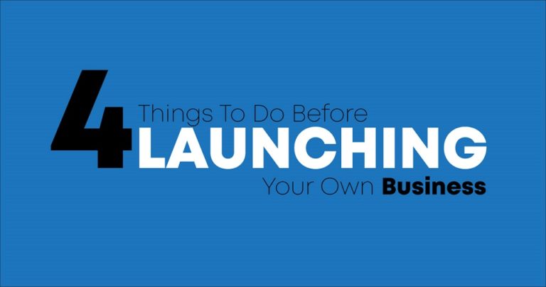 4 Things to Do Before Launching Your Own Business