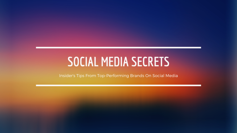 Social Media Secrets – 5 Insider’s Tips From Top-Performing Brands On Social Media